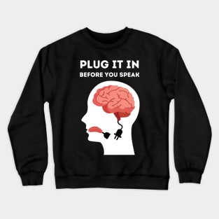 Plug it in before you speak Crewneck Sweatshirt